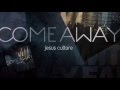 Jesus culture  comeawayletmein come away  i have a plan for you