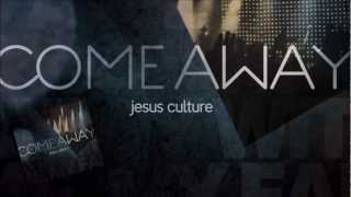 Jesus Culture - ComeAway/LetMeIn (Come Away) - I have a plan for you. chords