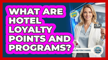 What Are Hotel Loyalty Points And Programs?