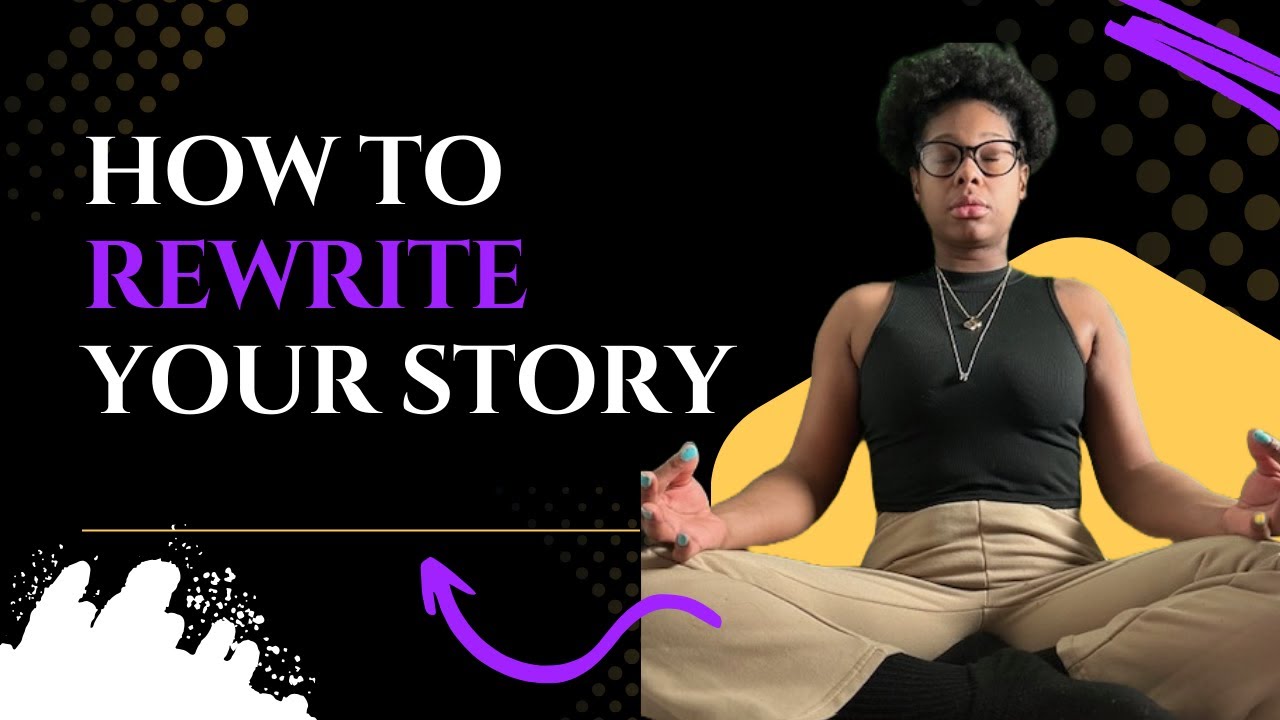 How to Take Control of Your Narrative; The Power of Rewriting Your ...