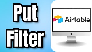 How To Put Filter In Airtable - Full Guide
