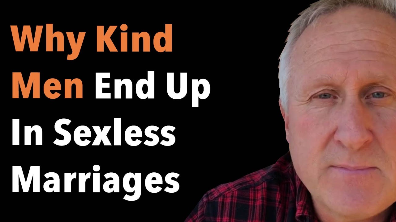 Why Kind Men End Up In Sexless Marriages