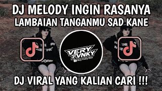 DJ SAD KANE MELODY INGIN RASANYA A A A A X LAMBAIAN TANGANMU TREND VIRAL TIKTOK 2026