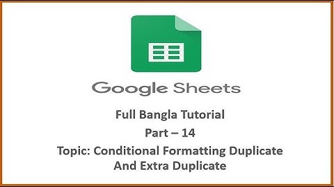 [Conditional Formatting Duplicate And Extra Duplicate] [Google Sheet Full Bangla Tutorial] [Part-14]
