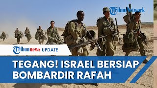 Abaikan Kecaman Dunia, Israel Nekat Kirim Pasukan ke Rafah, 1 Juta Warga Gaza Terancam Terusir