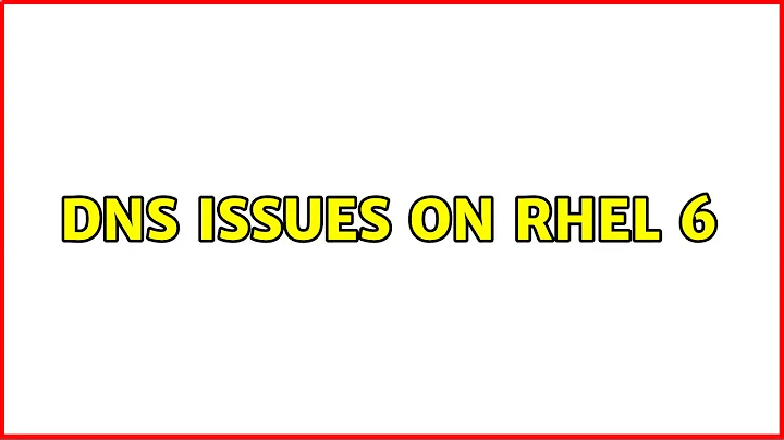 DNS Issues on RHEL 6
