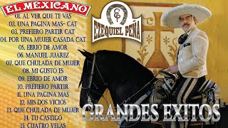 Ezequiel Peña  Éxitos Sus Mejores Canciones - 30 Éxitos Inolvidables Mix || RANCHERAS 2023 ||