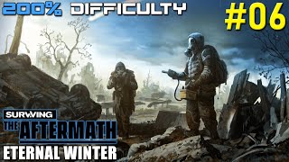 ETERNAL WINTER AT 200% DIFFICULTY // SURVIVING THE AFTERMATH // #06