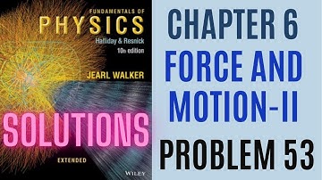 Halliday resnick chapter 6 problem 53 solution | Fundamentals of physics 10e solutions