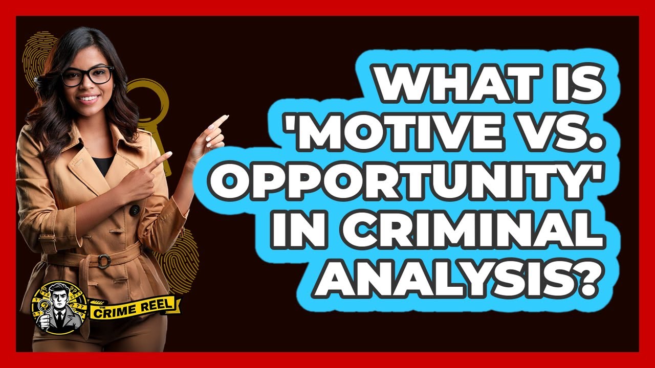 What Is 'Motive Vs. Opportunity' In Criminal Analysis? - The Crime Reel