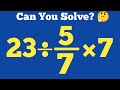 23 ÷ 5/7 ×7=❓Only Smart Minds Can Solve This BODMAS Question!