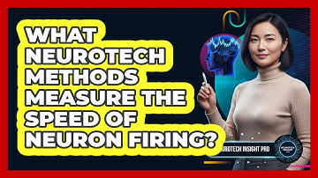 What Neurotech Methods Measure The Speed Of Neuron Firing? - Neurotech Insight Pro