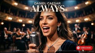 ALWAYS   DANIEL CAESAR