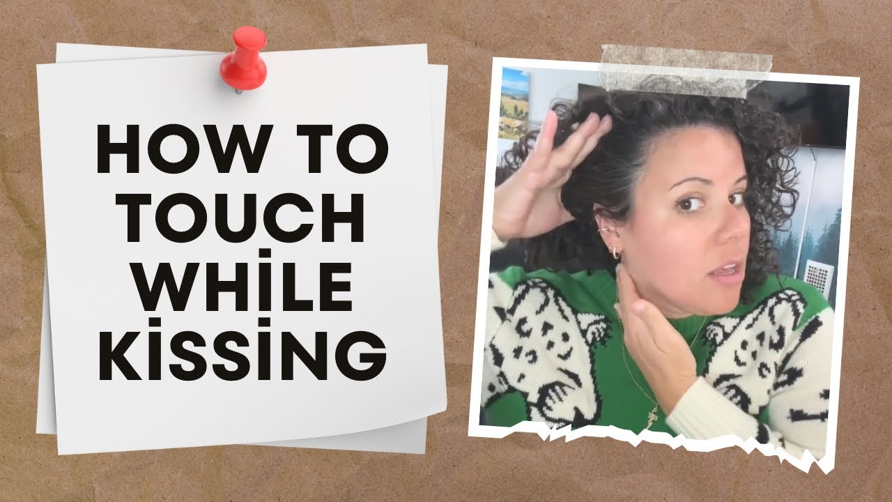 How to Touch While Kissing - YouTube