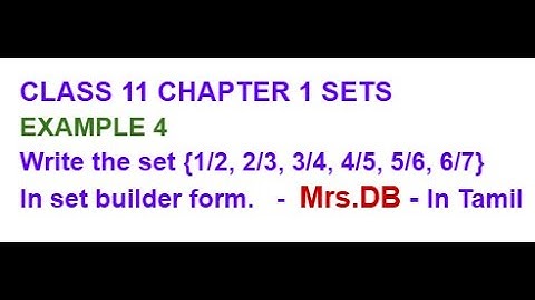 CLASS 11 CHAPTER 1 SETS EXAMPL 4 Write the set {1/2, 2/3, 3/4, 4/5, 5/6, 6/7} in set builder form.