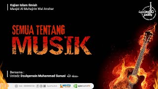 SEMUA TENTANG MUSIK #02 | KAJIAN ISLAM ILMIAH | USTADZ DZULQARNAIN M.SUNUSI حفظه الله