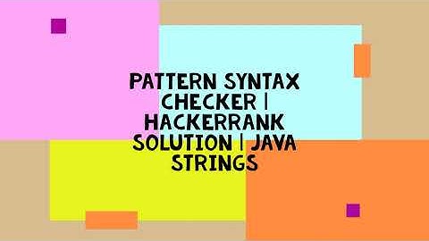 PATTERN SYNTAX CHECKER | HACKERRANK SOLUTION | JAVA STRINGS
