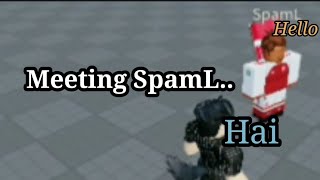 Chatting with SpamL! [Part 24 Of the Youtubers I Met] (In roblox)