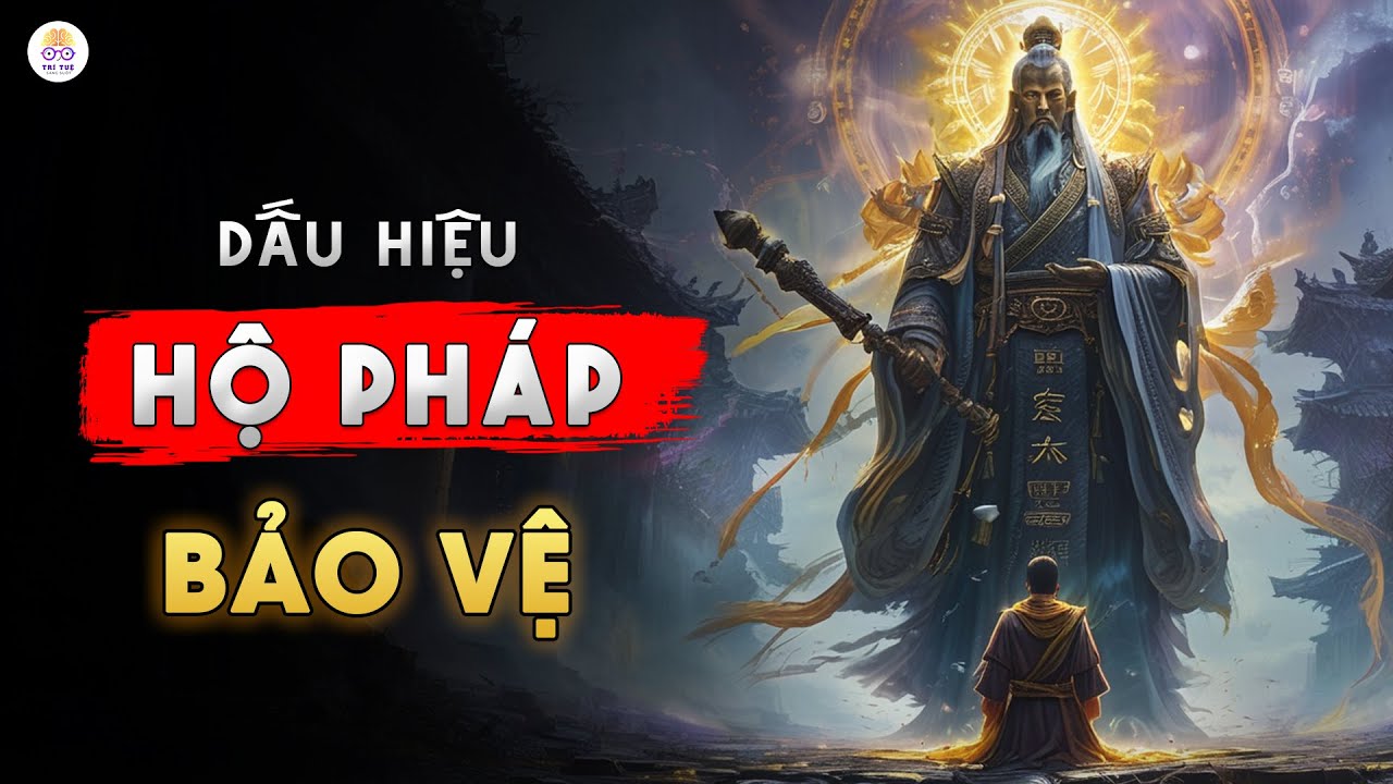 Bạn Liệu Đang Có Hộ Pháp Bảo Vệ Không? | Làm Sao Để Hộ Pháp Thần Đi Theo Bảo Vệ Bạn