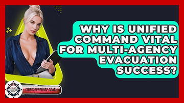 Why Is Unified Command Vital For Multi-agency Evacuation Success? - Crisis Response Coach