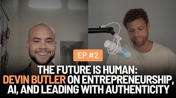 The Future Is Human: Devin Butler on Entrepreneurship, AI, and Leading with Authenticity