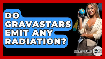 Do Gravastars Emit Any Radiation? - Physics Frontier