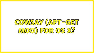 CowSay (apt-get moo) for OS X