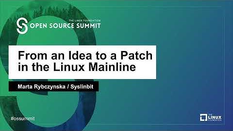 From an Idea to a Patch in the Linux Mainline - Marta Rybczynska, Syslinbit