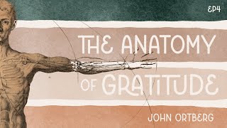 The Anatomy of Gratitude | John Ortberg