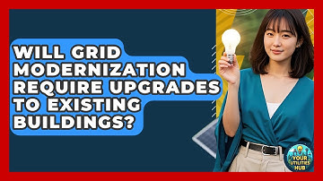 Will Grid Modernization Require Upgrades to Existing Buildings? - Your Utilities Hub