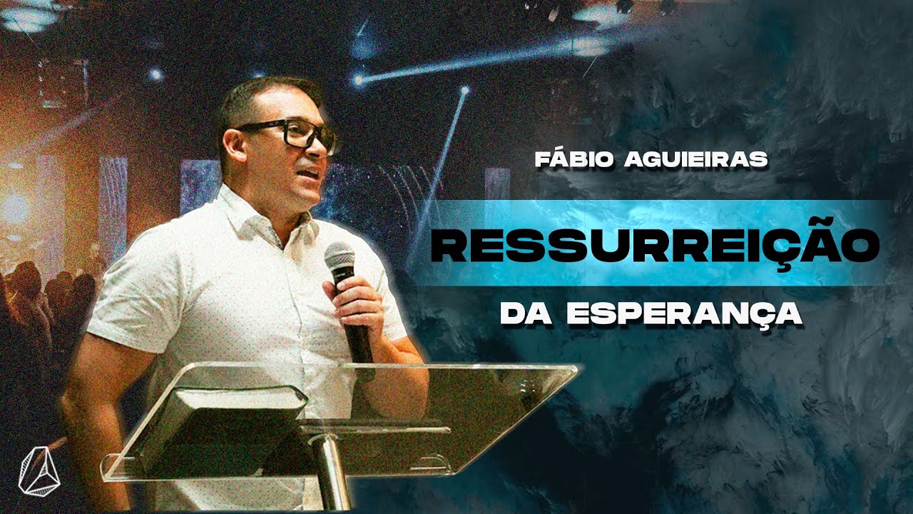 FABIO AGUIEIRAS | RESSURREIÇÃO DA ESPERANÇA