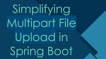 Simplifying Multipart File Upload in Spring Boot