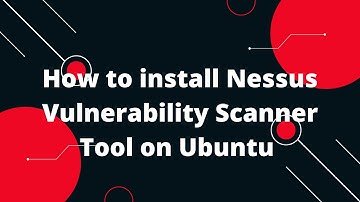 Install  Nessus Scanner on Ubuntu | How to install Nessus Vulnerability Scanner Tool on Ubuntu