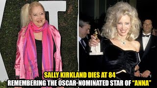 Sally Kirkland Dies At 84 Remembering The Oscar-Nominated Star Of Anna Newsdrift