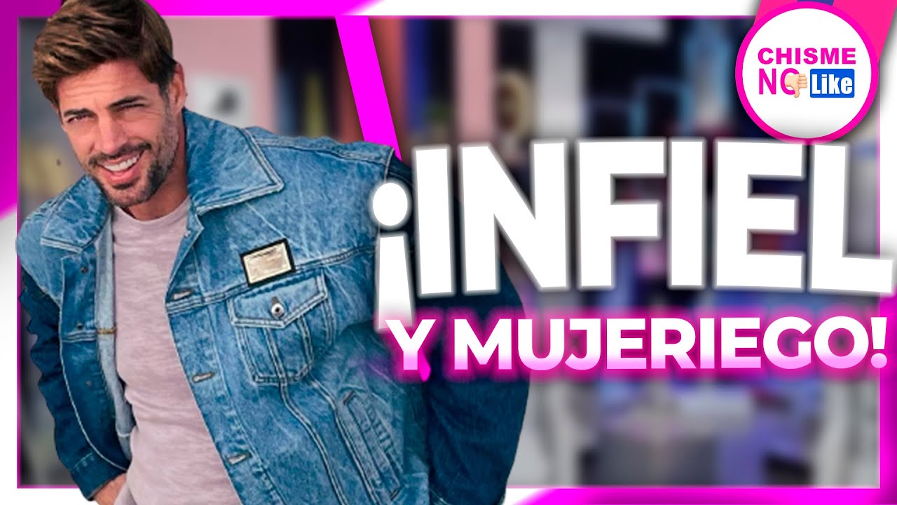 WILLIAM LEVY LE ES INFIEL A SU PAREJA / MUJERIEGO DE PROFESIÓN - Chisme No Like