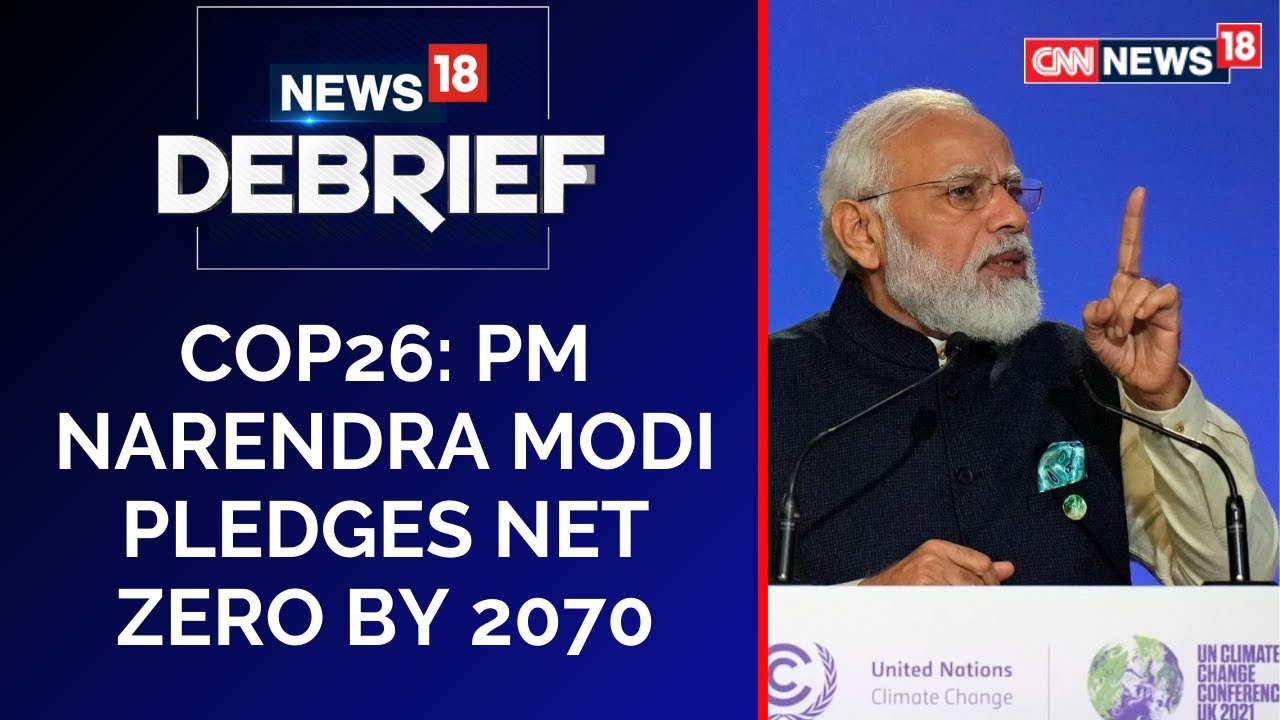 COP26: PM Narendra Modi Pledges Net Zero By 2070 | PM's Climate Change Pledge | News18 Debrief |