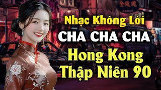 Music Không Lời Cha Cha Cha Hong Kong Thập Niên 90 - Thật hoài niệm khi nghe lại nhạc này