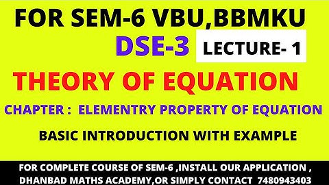 SEM-6 DSE-3 , THEORY OF EQUATIONS, BASIC INTRODUCTION OF CHAPTER, FOR VBU , BBMKU