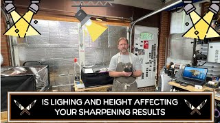 Is lighting and height affecting your sharpening results?