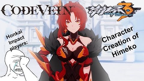 Code Vein Character Creation feat. Himeko from Honkai Impact 3(REQUESTED/LATE)