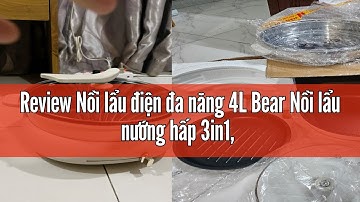 Review Nồi lẩu điện đa năng 4L Bear Nồi lẩu nướng hấp 3in1, Lẩu, Nướng, Rán, Chiên, Xào - Hàng chính