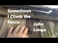 Sometimes I Climb the Fence by John Lange - Official Music Video