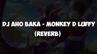 DJ AHO BAKA - MONKEY D LUFFY (REVERB) - DJ OCID