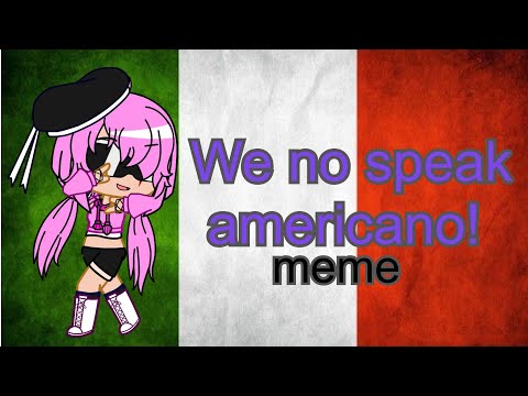 We no speak americano! | meme | Gacha Club!!