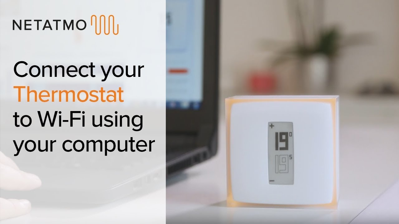 How to connect your Thermostat to Wi-Fi using your computer – installing  the Netatmo Thermostat 