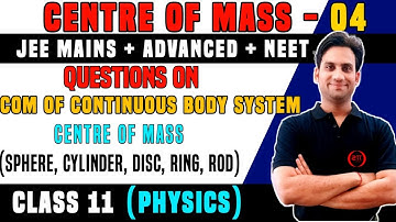 Class 11 Chap 7 | Centre of Mass 04 | Questions on Continuous Body System | COM of Ring, Rod, Sphere