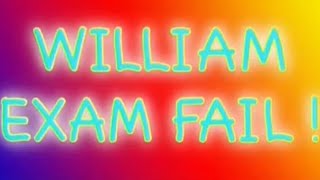 William Exam Fail!
