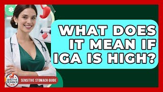 What Does It Mean If IgA Is High - Sensitive Stomach Guide