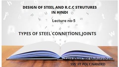 Design of steel and R.C.C structure in hindi chp-1 lecture-5 ( types of steel connection,joints)