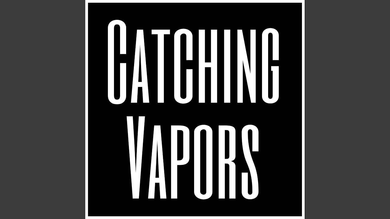 Catching Vapors YouTube